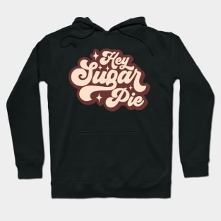 hey sugar pie Hoodie